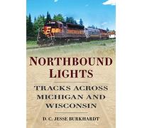 Northbound Lights: Tracks Across Michigan & Wisconsin: Tracks Across Michigan and Wisconsin (America Through Time)