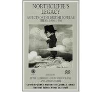 Northcliffe's Legacy: Aspects of the British Popular Press, 1896-1996 (Contemporary History in Context)