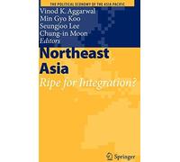 Northeast Asia: Ripe for Integration? (The Poli. Lee, Aggarwal, Koo<|