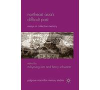 Northeast Asia’s Difficult Past: Essays in Collective Memory (Palgrave Macmillan Memory Studies)