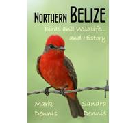 Northern Belize: Birds and Wildlife and History (Birding Travelogues)