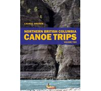 Northern British Columbia Canoe Trips: v. 2: Volume Two