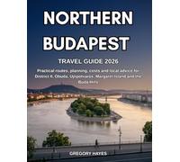 NORTHERN BUDAPEST TRAVEL GUIDE 2026: Practical routes, planning, costs and local advice for District II, Obuda, Ujlipotvaros, Margaret Island and the Buda Hills