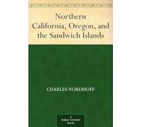 Northern California, Oregon, and the Sandwich Islands