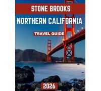 Northern California TRAVEL GUIDE 2026: Your Guide to Majestic Coastlines, Redwoods, Wine Country, and Iconic Destinations