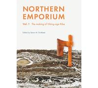 Northern Emporium Vol 1: Vol. 1 The Making of Viking-age Ribe (Jutland Archaeological Society Publications)