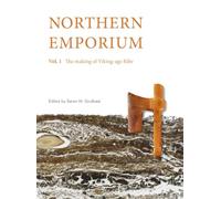 Northern Emporium Vol 1: Vol. 1 The Making of Viking-age Ribe (Jutland Archaeological Society Publications)