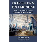 Northern Enterprise: Five Centuries of Canadian Business