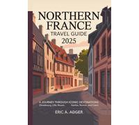 Northern France Travel Guide 2025: A Journey Through Iconic Destinations (Strasbourg, Lille, Rouen, Nantes, Rennes, and Caen) (France Uncovered)