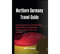 Northern Germany travel Guide: Top Attractions and Must-See Destinations in Hamburg, Berlin, Lubeck, Kiel, and Bremen (Echoes of Germany)