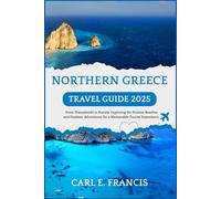 Northern Greece Travel Guide 2025: From Thessaloniki to Kavala: Exploring the Pristine Beaches and Outdoor Adventures for a Memorable Tourist Experience.
