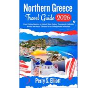 Northern Greece Travel Guide 2026: From Pristine Beaches to Historic Sites: Explore Thessaloniki, Halkidiki, Kavala, and Mount Olympus for an Unforgettable Adventure.
