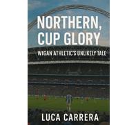 Northern Grit, Cup Glory: Wigan Athletic's Unlikely Tale