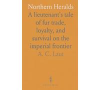 Northern Heralds: A lieutenant's tale of fur trade, loyalty, and survival on the imperial frontier