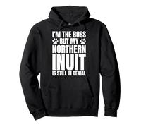 Northern Inuit Dog Owner Im The Boss But Funny Quote Pullover Hoodie
