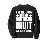 Northern Inuit Dog Owner Im The Boss But Funny Quote Sweatshirt