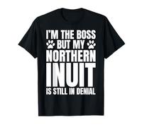 Northern Inuit Dog Owner Im The Boss But Funny Quote T-Shirt