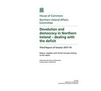Northern Ireland Affairs Committee 3rd Report. Devolution and democracy in Northern Ireland - dealing with the deficit Volume 1. Report (House of Commons Paper) HC 613