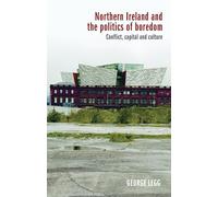 Northern Ireland and the Politics of Boredom: Conflict, Capital and Culture