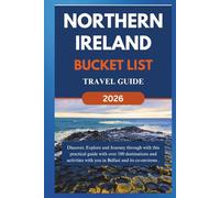 NORTHERN IRELAND BUCKET LIST TRAVEL GUIDE 2026: Discover, Explore and Journey through with this practical guide with over 100 destinations and ... its co- environs. (Over 100 things to do)