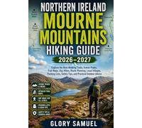 NORTHERN IRELAND MOURNE MOUNTAINS HIKING GUIDE 2026-2027: Explore the Best Walking Trails, Scenic Peaks, Trail Maps, Day Hikes, Route Planning, Local ... Practical Outdoor Advice: 32 (TRAVEL GUIDE)