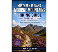 NORTHERN IRELAND MOURNE MOUNTAINS HIKING GUIDE 2026-2027: Trail Maps, Scenic Walking Routes, Summit Hikes, Local Tips & Trip Planning (Trail Navigator Guides)