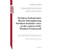 Northern Ireland Scrutiny Committee 1st Report. Northern Ireland after Brexit: Strengthening Northern Ireland’s voice in the context of the Windsor Framework Volume 1. Report HL 182