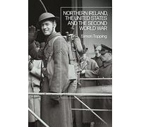 Northern Ireland, the United States and the Second World War: Faithful Sentinel