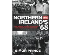 Northern Ireland's '68: Civil Rights, Global Revolt and the Origins of the Troubles NEW EDITION