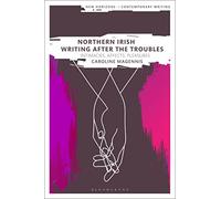 Northern Irish Writing After the Troubles: Intimacies, Affects, Pleasures (New Horizons in Contemporary Writing)