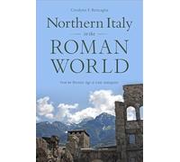 Northern Italy in the Roman World - From the Bronze Age to Late Antiquity