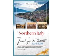 Northern Italy Travel Guide 2025-2026: Explore Milan, Venice, Lake Como, Dolomites, and Hidden Gems with Itineraries, Travel Tips, and Regional Insights (Newly Updated 2025-2026 Travel Guides)