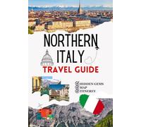 NORTHERN ITALY TRAVEL GUIDE 2025 (New Edition): Insider Tips, Hidden Gems & Essential Itineraries for Milan, Lake Como, Venice, and the Italian Alps