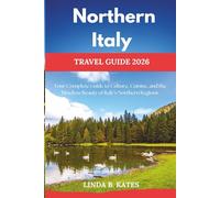 Northern Italy Travel Guide 2026: Your Complete Guide to Culture, Cuisine, and the Timeless Beauty of Italy’s Northern Regions (Pathfinders collection: Your Gateway to Authentic Travel Experiences)