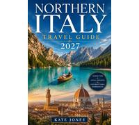 NORTHERN ITALY TRAVEL GUIDE 2027