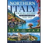 Northern Italy Travel Guide for First-Time Visitors 2026-2027 (Full-Color Edition): Maps, Itineraries, Hidden Gems & Lake Como, Dolomites, Venice Highlights and Tips