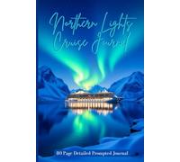 Northern Lights Cruise Journal: Guided 21-Day Arctic Cruise Notebook with Prompts for Ship Details, Wildlife Sightings, Excursions & Daily Reflections under the Northern Lights
