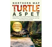 NORTHERN MAP TURTLE AS PET: The Complete Care Guide for Beginners and Enthusiast: Habitat Setup, Feeding, Behavior, Health Tips, and Long-Term Turtle Companionship