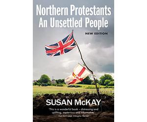 Northern Protestants: An Unsettled People (New Updated Edition)