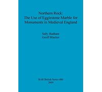 Northern Rock: The Use of Egglestone Marble for Monuments in Medieval England: 480 (British Archaeological Reports British Series)