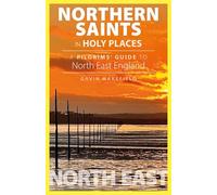 Northern Saints in Holy Places: A Pilgrims’ Guide to North East England