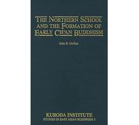 Northern School and Formation of Early Chinese Ch'an Buddhism (Studies in East Asian Buddhism): 3 (Kuroda Studies in East Asian Buddhism)