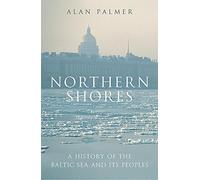 Northern Shores: A History of the Baltic Sea and its Peoples