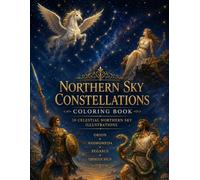 Northern Sky Constellations Coloring Book for Adults: 38 Celestial Northern Sky Illustrations Featuring Orion, Pegasus, Andromeda and More (Celestial Constellations Coloring Series)