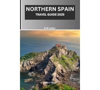NORTHERN SPAIN TRAVEL GUIDE 2025: Budget tour to San Sebastián, Asturias, Bilbao, Basque, Galicia, Camino, Gijón with locals tips, itineraries, coastlines, hiking routes & day trips.