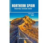 NORTHERN SPAIN TRAVEL GUIDE 2025: Europe Budget travel, tour Bilbao, Basque, San Sebastián, Camino, Asturias, Galicia, Gijón with coastlines hiking routes, map, locals tips, itinerary, & day trips