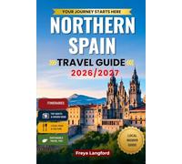Northern Spain Travel Guide 2026/2027: Practical Routes, Food, Wine, Coastal Journeys & the Camino de Santiago (The Horizon Atlas Series)