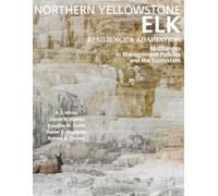 Northern Yellowstone Elk: Resilience and Adaptation to Changes in Management Policies and the Ecosystem