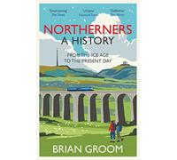 Northerners: A History, from the Ice Age to the Present Day
