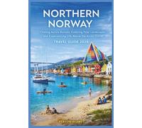 NORTHERNNORWAY TRAVELGUIDE2026: ChasingAuroraBorealisExploringPolar LandscapesandExperiencingLifeAbovetheArctic Circle